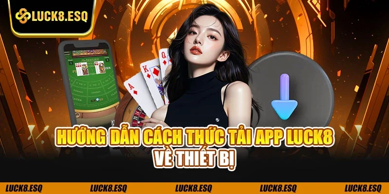 Hướng dẫn cách thức tải app LUCK8 về thiết bị